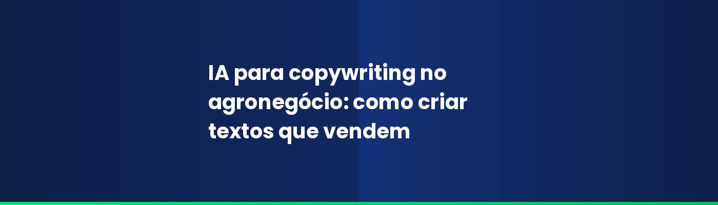 IA para copywriting no agronegócio: como criar textos que vendem