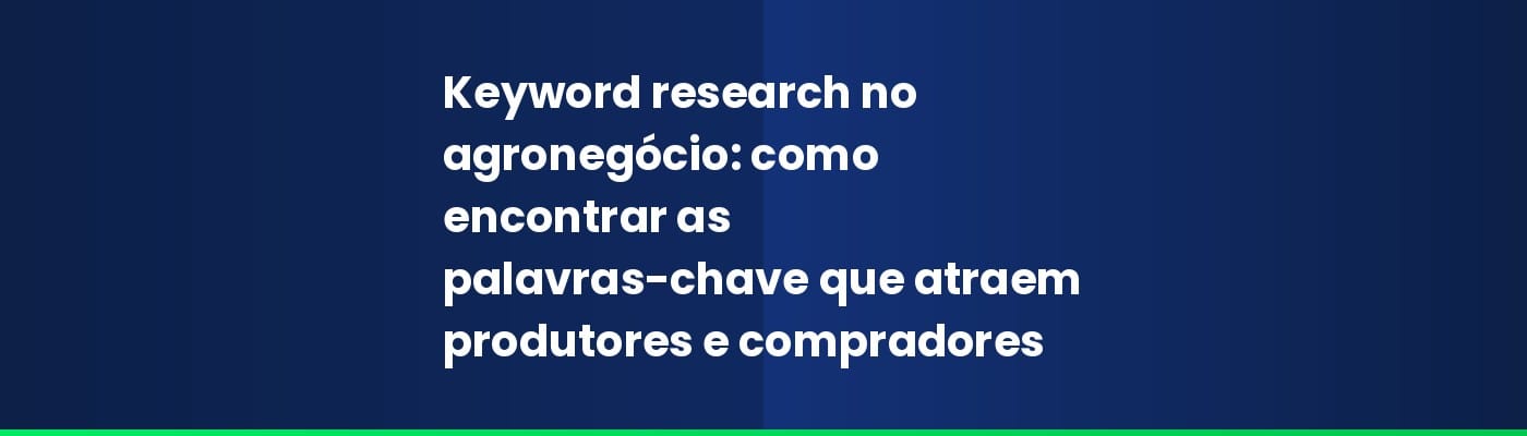 Keyword research no agronegócio: como encontrar as palavras-chave que atraem produtores e compradores