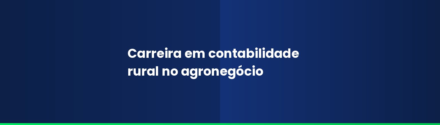 Carreira em contabilidade rural: como entrar e se destacar no agronegócio