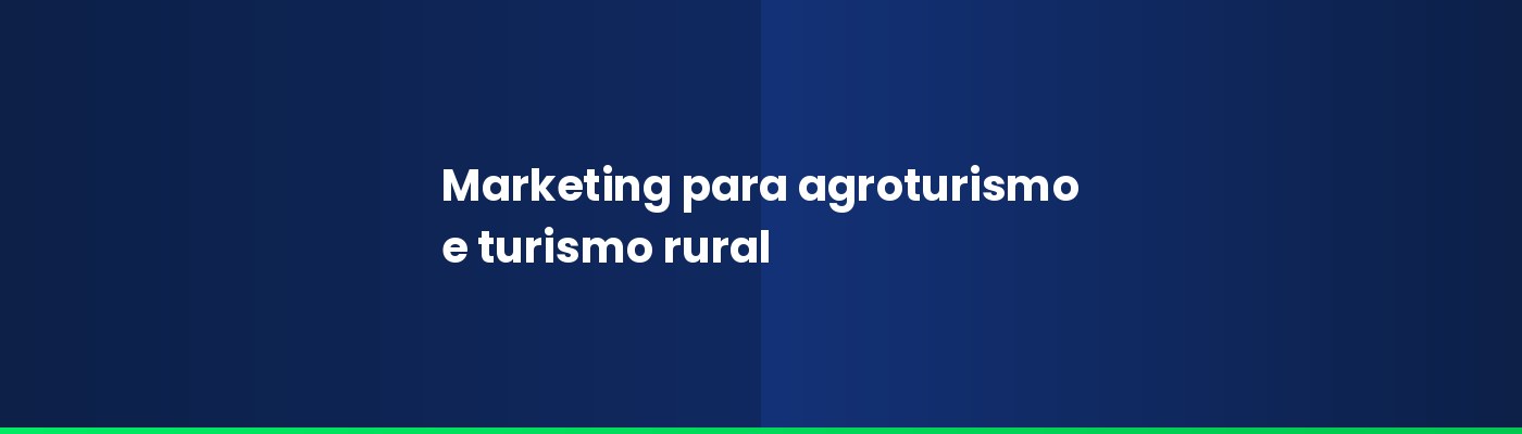 Marketing para agroturismo e turismo rural: como atrair visitantes e vender experiências