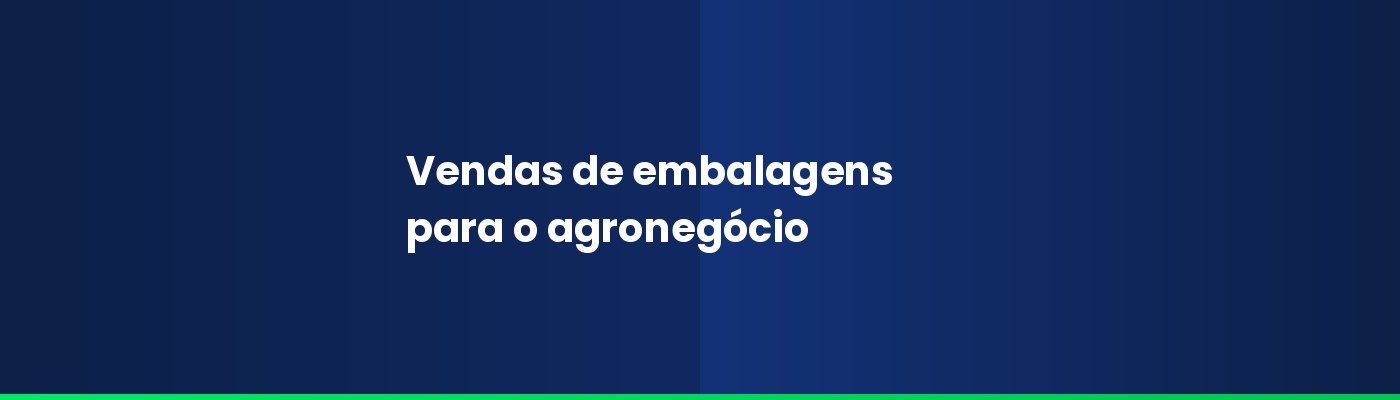 Vendas de embalagens para o agronegócio: como atender indústrias, cooperativas e produtores